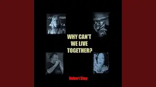 Why Can't We Live Together?