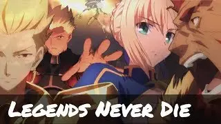 [AMV] Fate / Stay Night  ▶ LEGENDS NEVER DIE ᴴᴰ◀◀◀