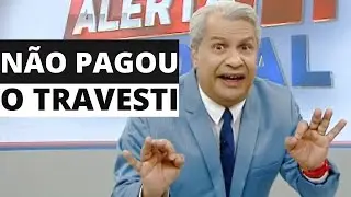 NÃO PAGOU O TRAVESTI!
