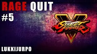 SFV | RAGE QUIT - Lukkijurpo
