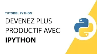 Tutoriel Python - Devenez plus productif avec IPython