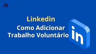 Como Adicionar Trabalho Voluntário no Linkedin