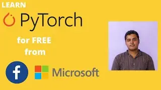 Learn PyTorch for FREE from Facebook Ai, Microsoft