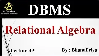 Introduction to Relational Algebra  | Explanation by BhanuPriya | Lec-49 |