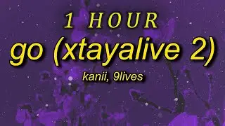[1 HOUR 🕐 ] Kanii & 9lives - Go (Xtayalive 2) sped up/tiktok version (Lyrics) | go just go