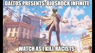 Daltos Plays - BIOSHOCK INFINITE