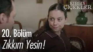Zıkkım yesin! - Kırgın Çiçekler 20. Bölüm