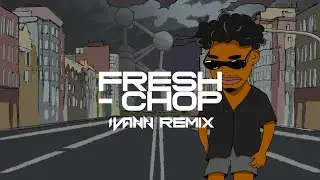 Fresh - Chop (IVANN Remix)