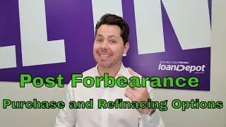 Post Forbearance Purchase and Refinancing Options