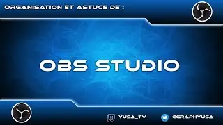 Organisation et Astuce Obs Studio