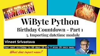 3. Birthday Countdown : How to import datetime module, what does import mean?