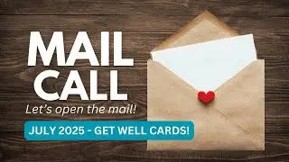🔴 LIVE MAIL CALL - Let's chat & open the mail! Get Well Cards! (July 2025)