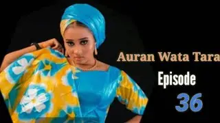 Auran Wata Tara Episode 36 Latest Hausa Novels February 13/2023