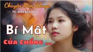 Bí Mật Của Chồng 🔍 Truyện Ngắn Thực Tế Hay Nhất🔮Đọc Chuyện Đêm Khuya Dễ Ngủ