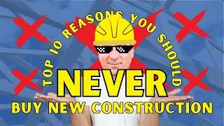 Top 10 Reasons You Should Never Buy New Construction
