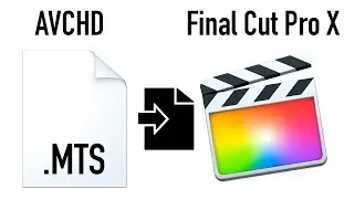 Solved. How to Import AVCHD & MTS, M2TS files to Final Cut Pro X on macOS for Editing Easily