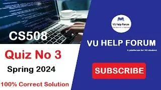CS508 Quiz No 3 Spring 2024 100% CORRECT||CS508 Quiz No 3 Solution 2024
