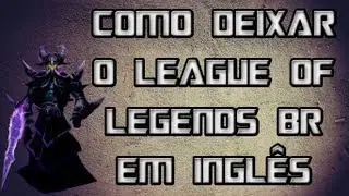 Como Colocar Seu League Of Legends Brasil Em Inglês (Dublagens, itens, tudo!)