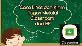 Cara lihat dan Kirim Tugas Melalui Classroom dari HP