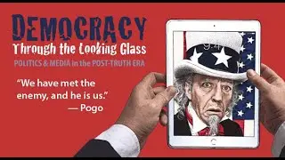 Democracy Through the Looking Glass: 2015 Trump campaign & the post-truth era.