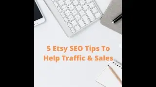5 Etsy SEO Tips To Help You Get More Traffic & Sales