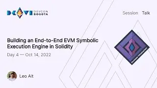 Building an End-to-End EVM Symbolic Execution Engine in Solidity by Leo Alt | Devcon Bogotá
