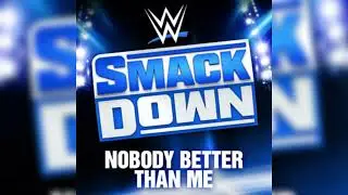WWE SmackDown - Nobody Better Than Me (Program Theme)