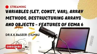 Variables (let, const, var), Array Methods, Destructuring Arrays and Objects - Features of ECMA 6
