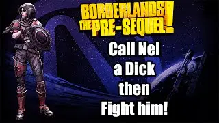 Borderlands the Pre-Sequel: Call Nel a Dick, then Fight Him!