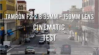 Tamron F2 - 2.8 35mm -150mm Cinematic Test/Color Grading