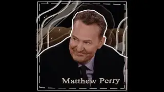 MATTHEW PERRY - EDIT