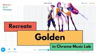 Recreate 'Golden' by KPop Demon Hunters on Chrome Music Lab Song Maker