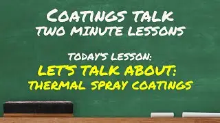 Two Minute Lessons: Let's Talk About Thermal Spray Coatings