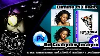 El Mejor Plugin para Photoshop CS6 o CC (Topaz Remask)