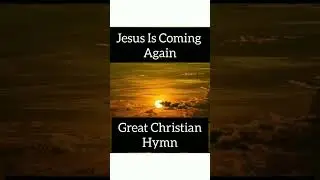 Jesus Is Coming Again- Great Christian Hymn