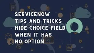 ServiceNow hide choice field when there is no option | ServiceNow Tips and Tricks | ServiceNow Glide