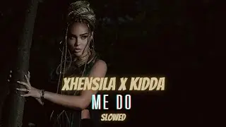 Xhensila x Kidda - Me do (Slowed)