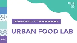Sustainability at the MakerSpace: Urban Food Lab