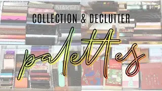 Eyeshadow Palettes Collection & Declutter 2021