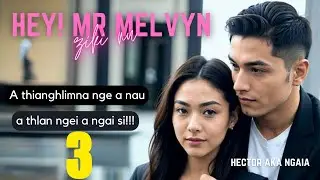 HEY! MR. MELVYN 3 BY ZIKI NU MIZO LOVE STORY #thawnthu #ngaihnawm #mizoversion