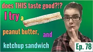I try a peanut butter and ketchup sandwich! does THIS taste good?!? Episode 78 #suggestions #food
