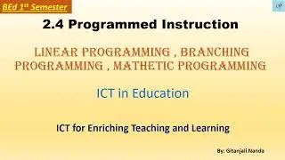 2.4 Programmed Instruction///Linear programming , Branching programming , Mathetic programming