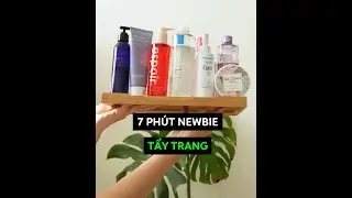 TẨY TRANG Da Dầu, Da Khô, Da Treatment cho Newbie