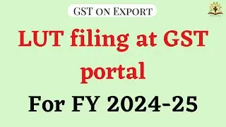 How to file LUT application at GST Portal for FY 2024-25 | Export without payment of GST