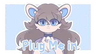 Plug Me In |Meme| (Lazy)