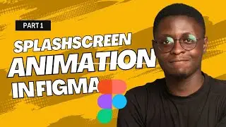Part 1: Splash Screen Animations in Figma