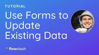 Use Forms to Update Existing Data | Flowdash