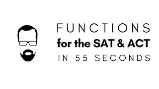 Functions in 55 Seconds - QUICK SAT/ACT MATH SERIES