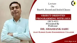 BASE64, RECORD AND SEALED CLASSES | OOP WITH JAVA | LECTURE 04 BY DR. SHASHANK SAHU | AKGEC