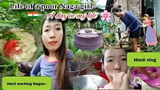 Life of a poor Naga girl|| A day in my life|| Hard working Nagas||Hindi Vlog ||Indian, Naga girl